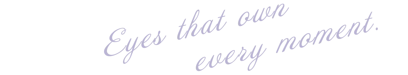Eyes that own every moment.